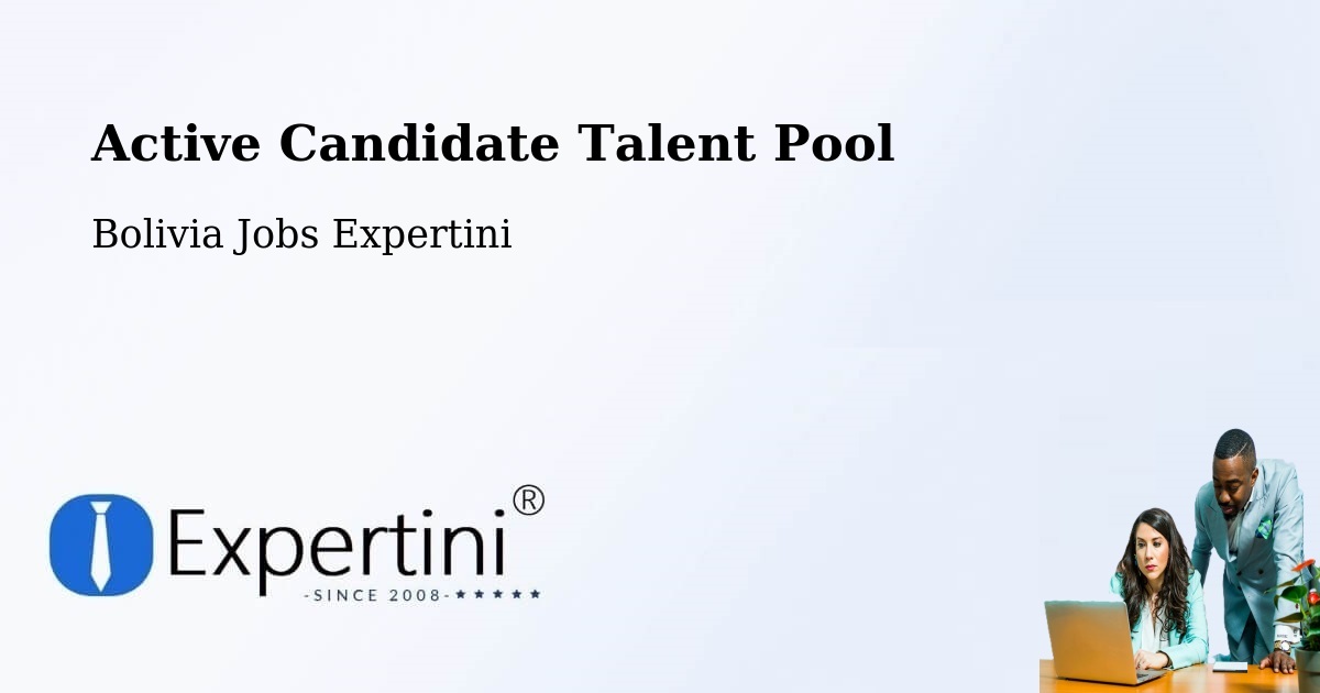 Active Candidate Talent Pool – Mapiri - Bolivia Jobs Expertini