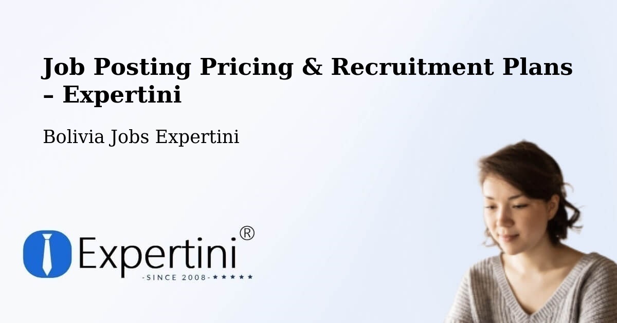 Job Posting Pricing & Recruitment Plans – Mapiri - Mapiri, Bolivia Jobs Expertini